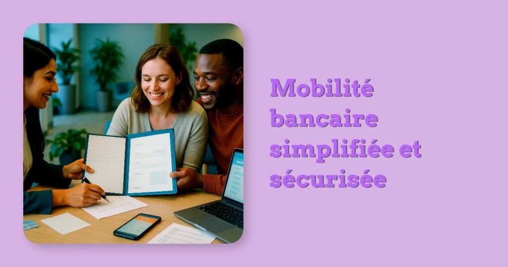Mobilité bancaire simplifiée et sécurisée