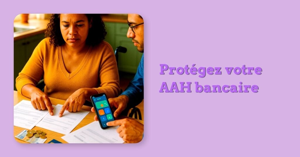 Protégez votre AAH bancaire